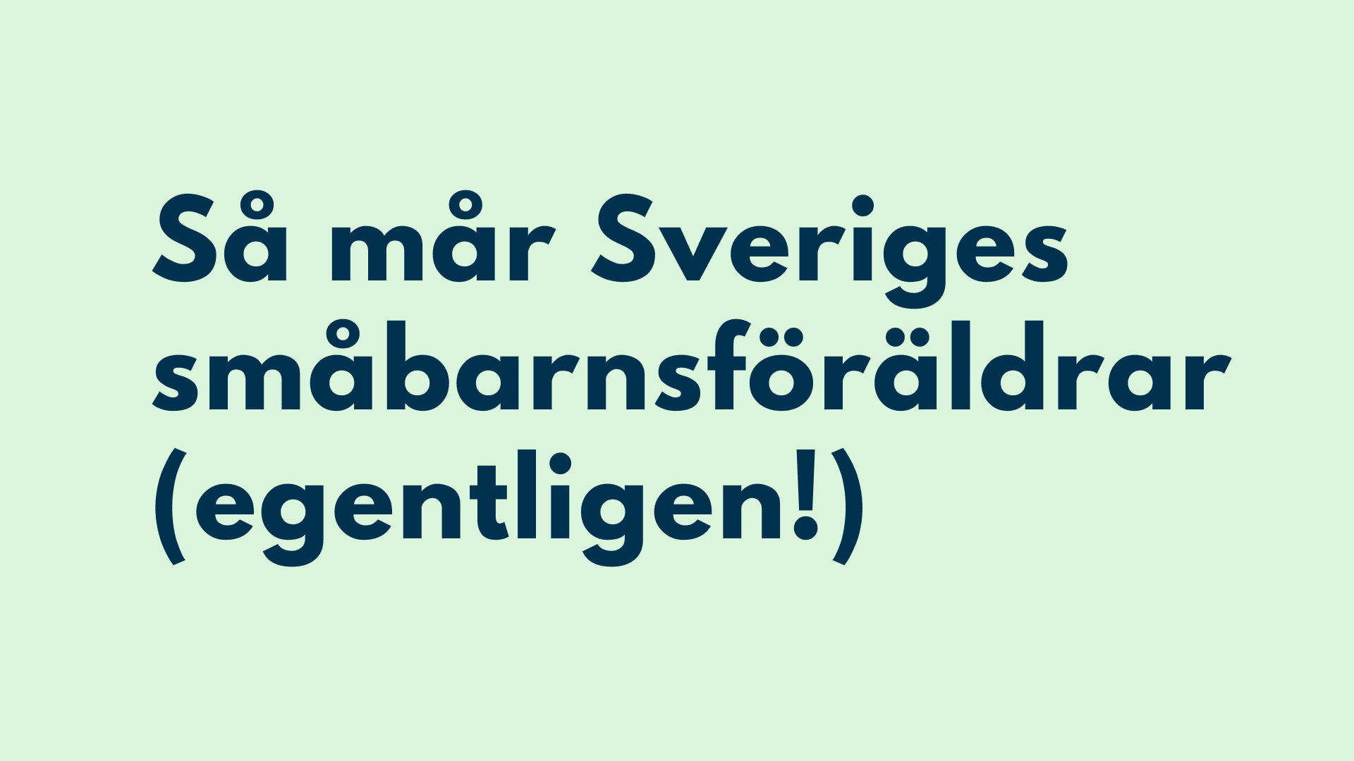 Stor undersökning: Så mår Sveriges småbarnsföräldrar (egentligen!)